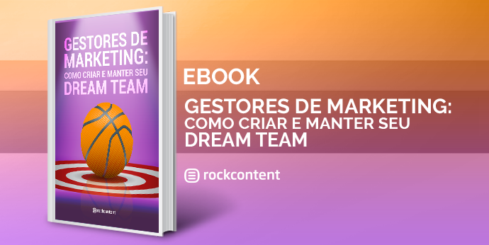 Gestores de marketing: como criar e manter o seu dream team